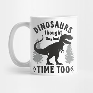 Statement Design Against Climate Change Dinosaurs Thought They Had Time Too Mug